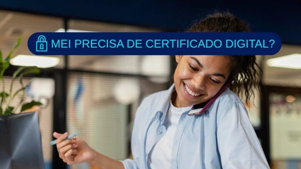 MEI precisa de certificado digital? Quando vira obrigatório 1 mei precisa de certificado digital